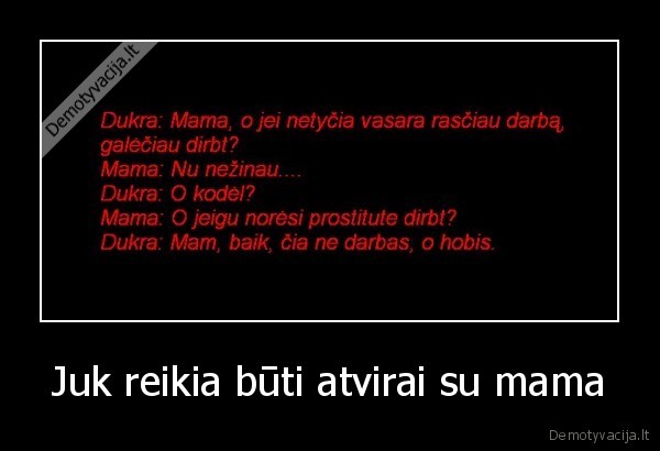 Juk reikia būti atvirai su mama