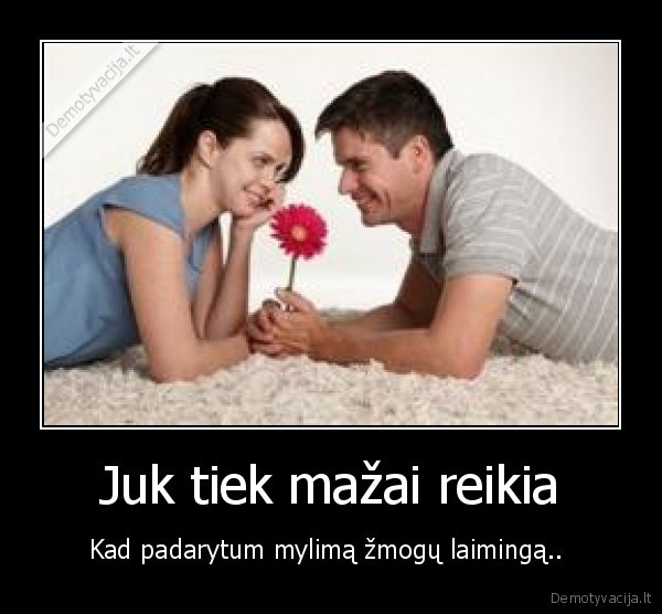 Juk tiek mažai reikia