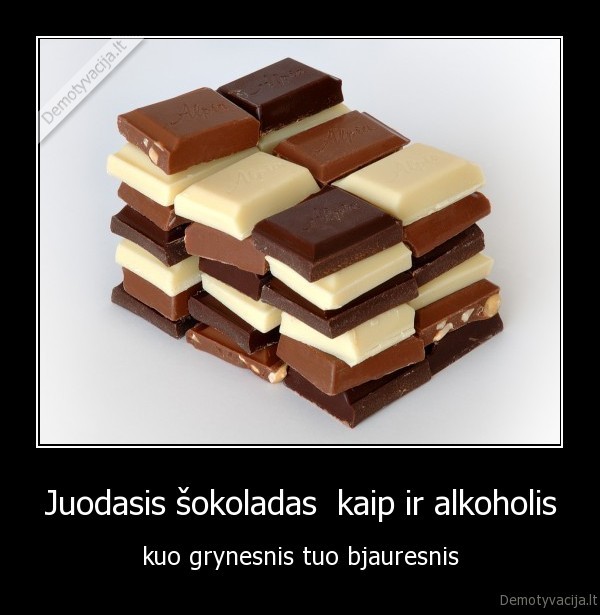Juodasis šokoladas  kaip ir alkoholis