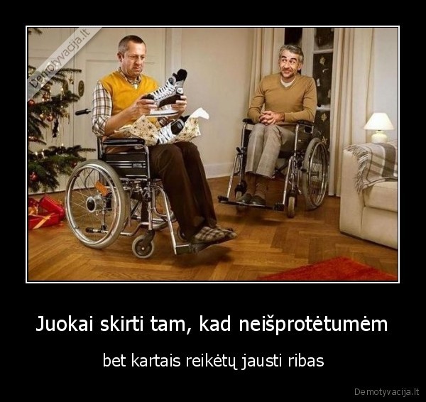 Juokai skirti tam, kad neišprotėtumėm