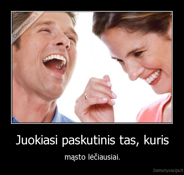 Juokiasi paskutinis tas, kuris