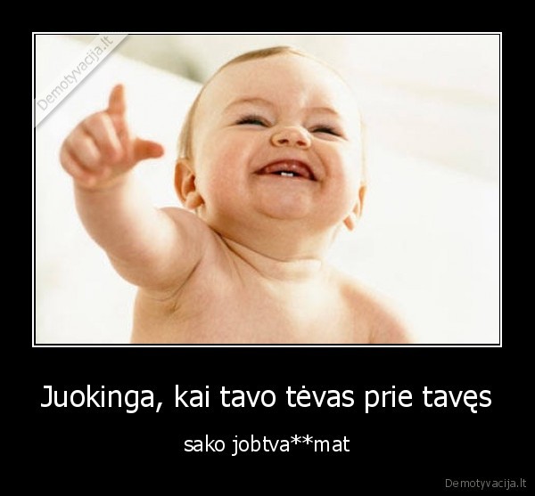 Juokinga, kai tavo tėvas prie tavęs