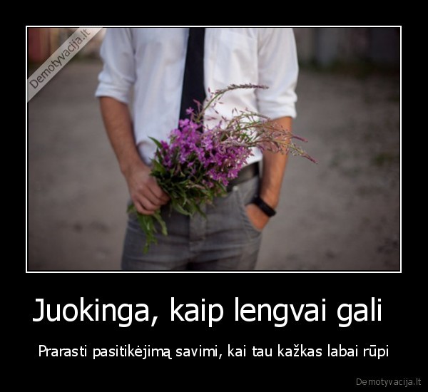 Juokinga, kaip lengvai gali 