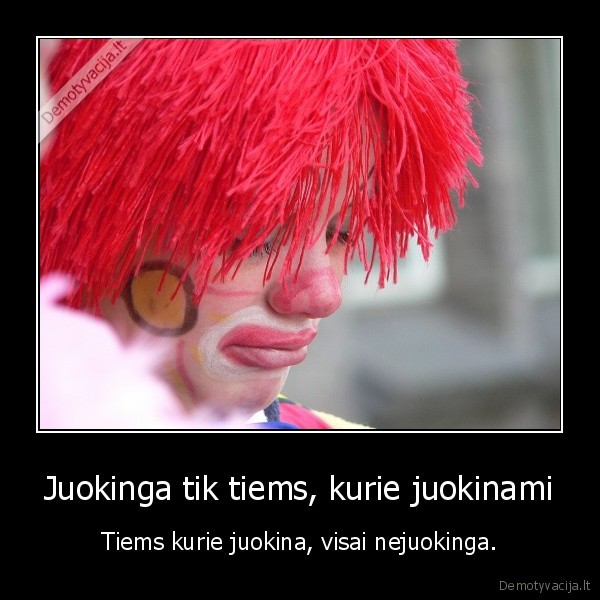 Juokinga tik tiems, kurie juokinami