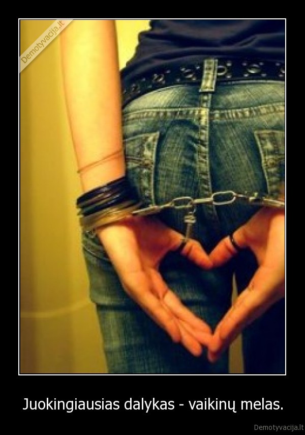 Juokingiausias dalykas - vaikinų melas.