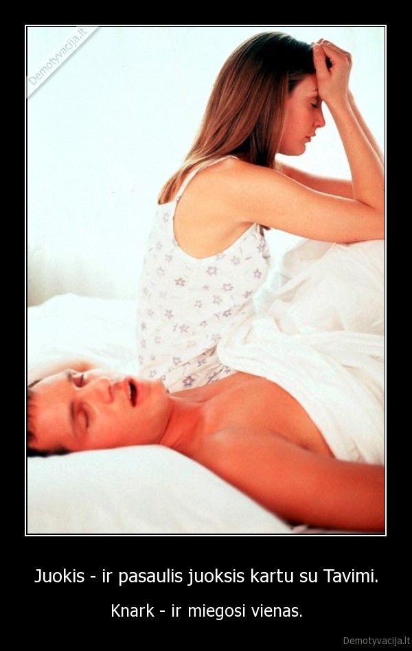 Juokis - ir pasaulis juoksis kartu su Tavimi.