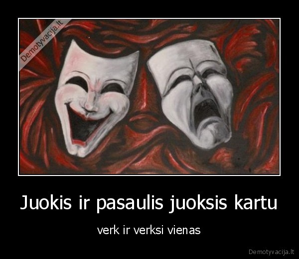 Juokis ir pasaulis juoksis kartu