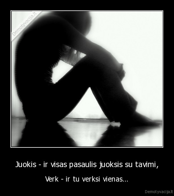 zmones,gyvenimas,skausmas,xxi, a,juokis,verk