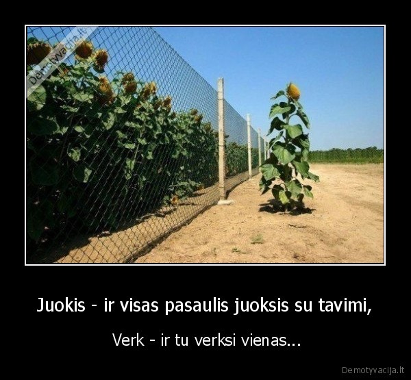 Juokis - ir visas pasaulis juoksis su tavimi,