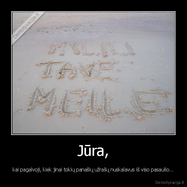 jura,smelis,meile,prisipazinimai,gyvenimas