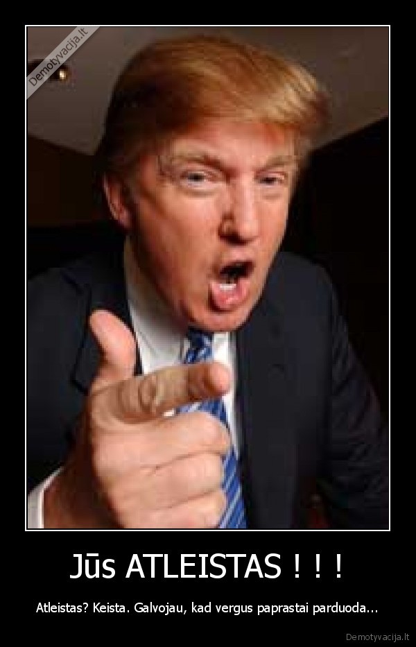 Jūs ATLEISTAS ! ! !
