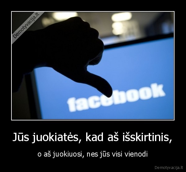 Jūs juokiatės, kad aš išskirtinis,