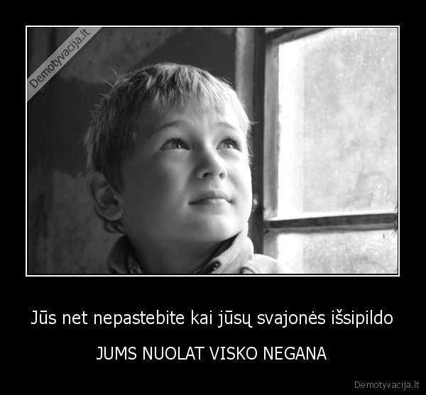 jums,nuolat,visko,negana,svajones