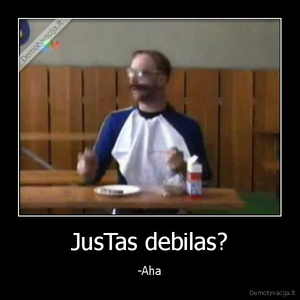 JusTas debilas?