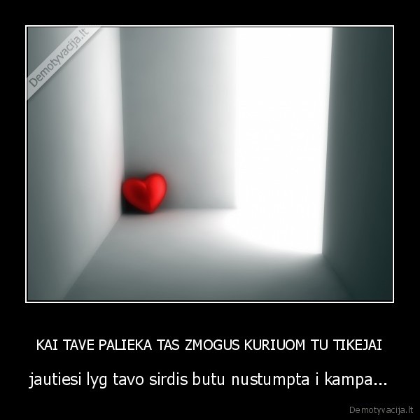 KAI TAVE PALIEKA TAS ZMOGUS KURIUOM TU TIKEJAI