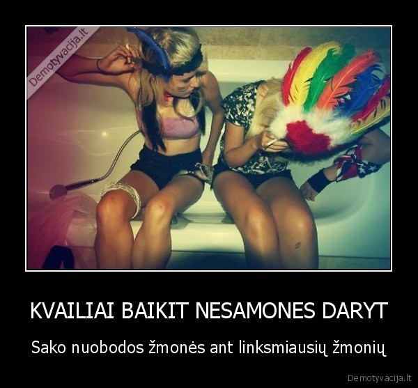 KVAILIAI BAIKIT NESAMONES DARYT