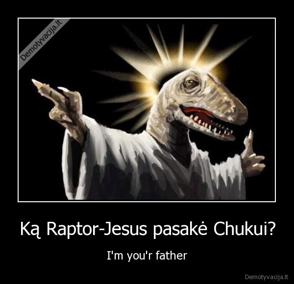 Ką Raptor-Jesus pasakė Chukui?
