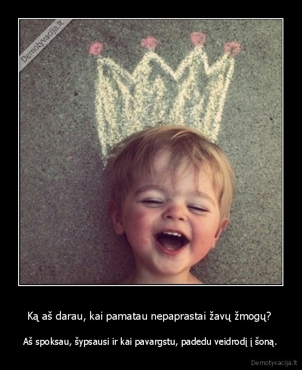 Ką aš darau, kai pamatau nepaprastai žavų žmogų? 