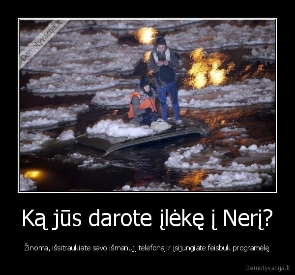 Ką jūs darote įlėkę į Nerį?