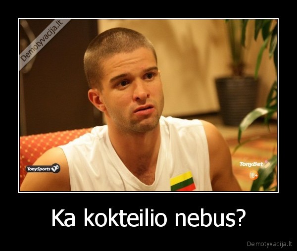 Ka kokteilio nebus?