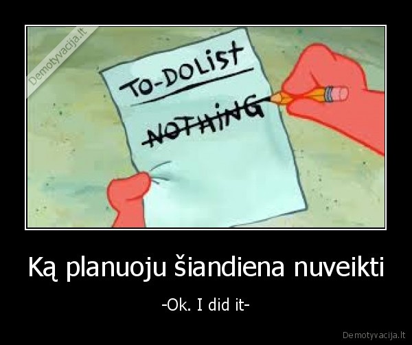 Ką planuoju šiandiena nuveikti