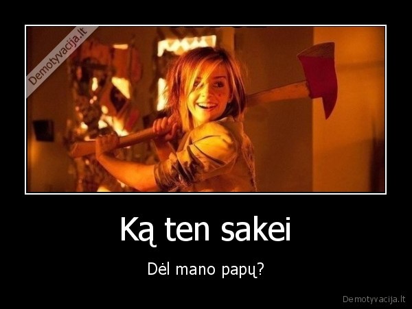 merginos,kirvis,papai