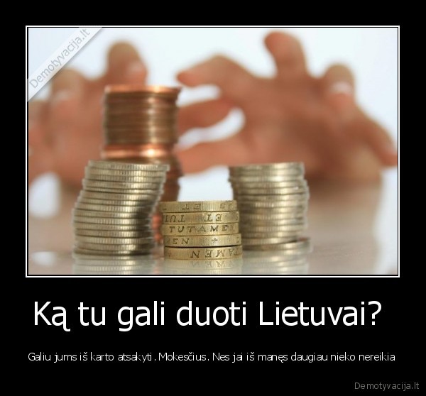 Ką tu gali duoti Lietuvai? 