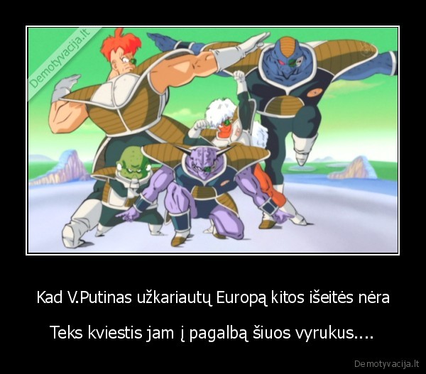 Kad V.Putinas užkariautų Europą kitos išeitės nėra