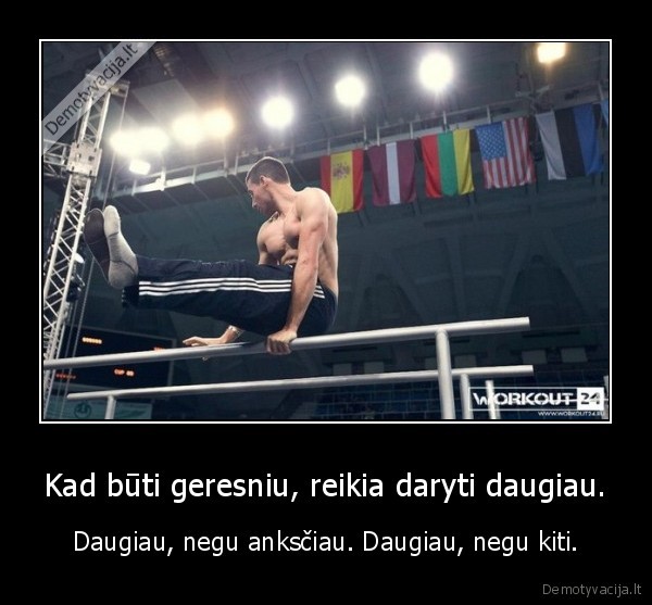 Kad būti geresniu, reikia daryti daugiau.