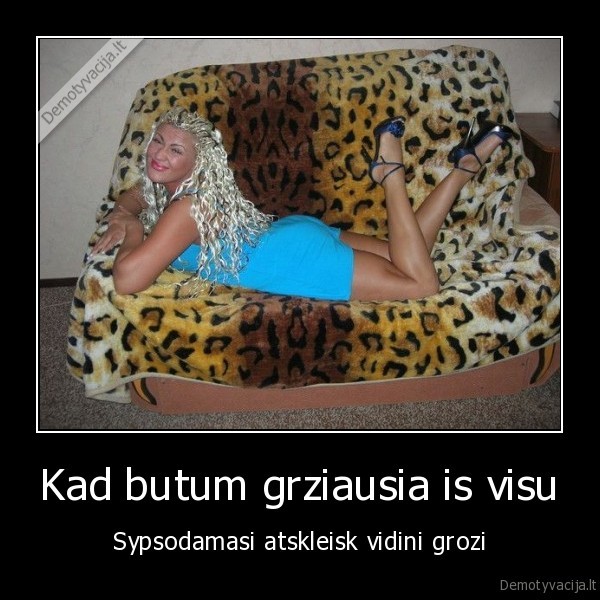 Kad butum grziausia is visu