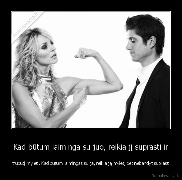 Kad būtum laiminga su juo, reikia jį suprasti ir