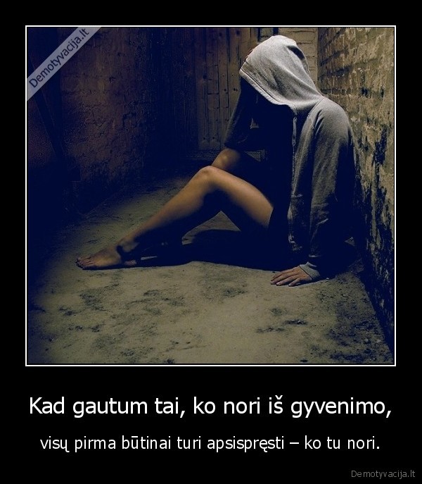 Kad gautum tai, ko nori iš gyvenimo,