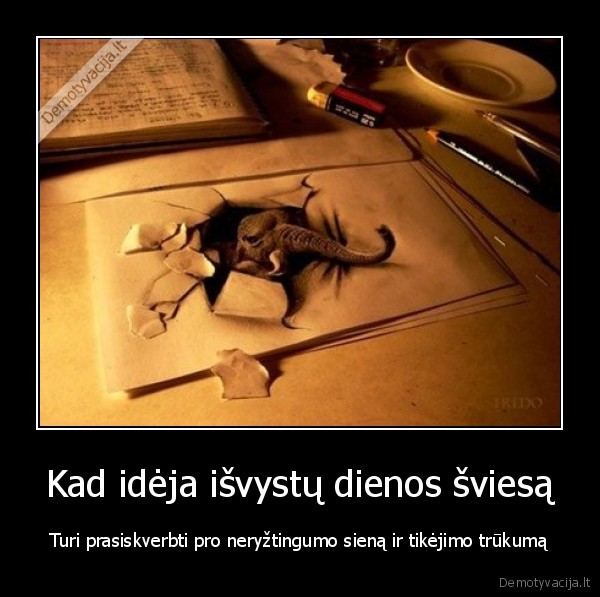 Kad idėja išvystų dienos šviesą