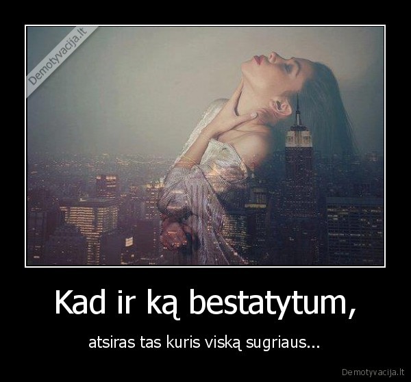 Kad ir ką bestatytum,