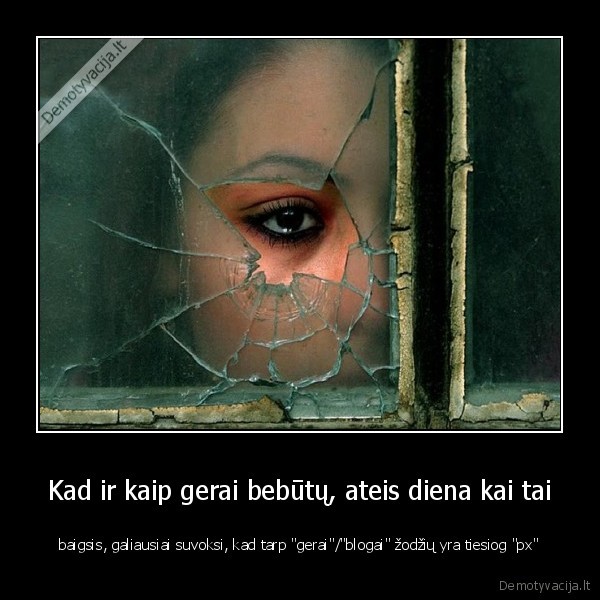 gerai,blogai,pastangos,neverta,px