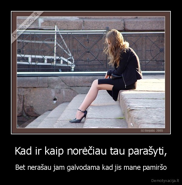 Kad ir kaip norėčiau tau parašyti,