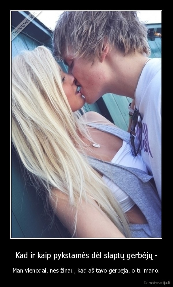 Kad ir kaip pykstamės dėl slaptų gerbėjų -