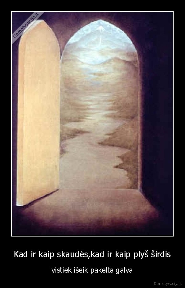 Kad ir kaip skaudės,kad ir kaip plyš širdis