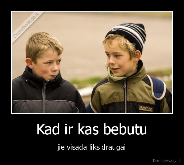kad, irkas, bebutu, jie, visada, liks, draugai