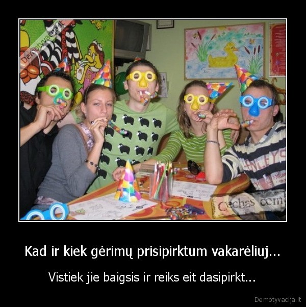 Kad ir kiek gėrimų prisipirktum vakarėliuj...