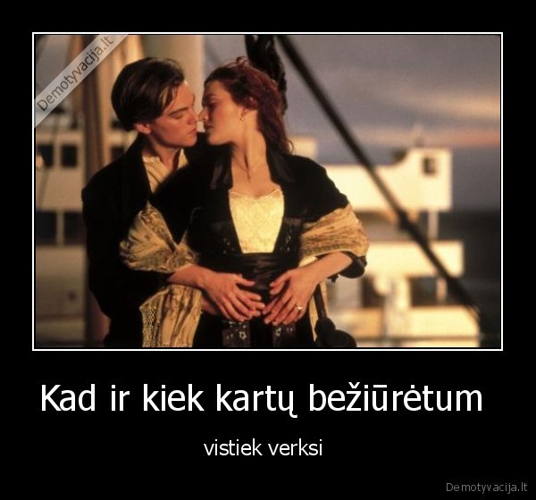 Kad ir kiek kartų bežiūrėtum 