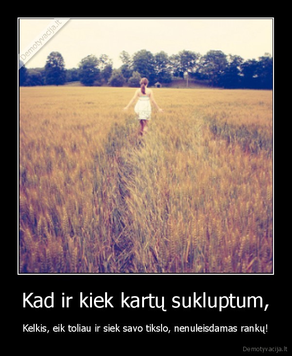 Kad ir kiek kartų sukluptum,