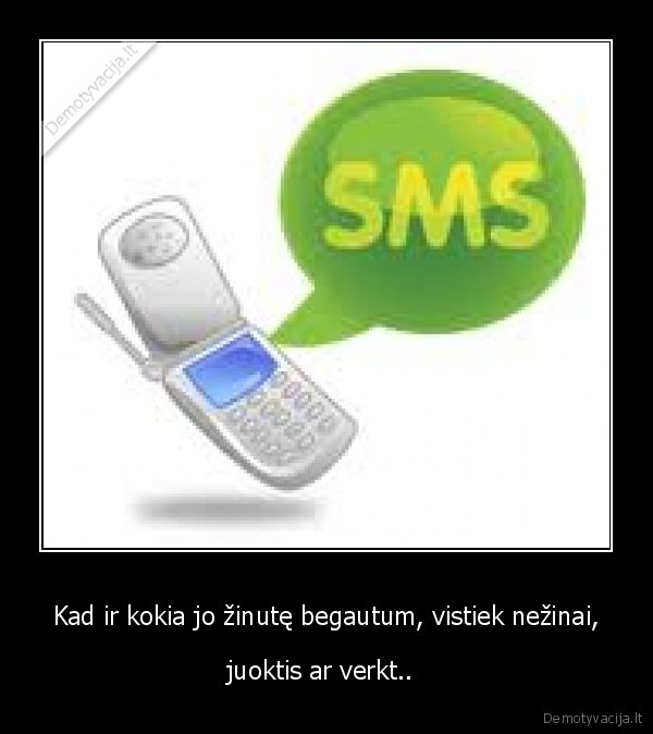 Kad ir kokia jo žinutę begautum, vistiek nežinai,