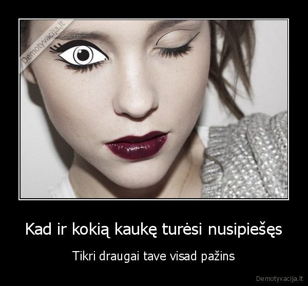 Kad ir kokią kaukę turėsi nusipiešęs