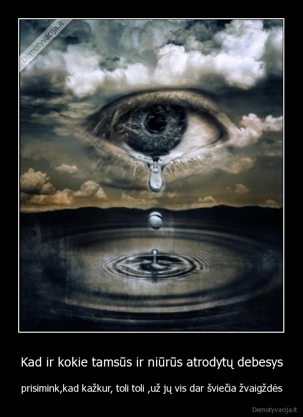 Kad ir kokie tamsūs ir niūrūs atrodytų debesys