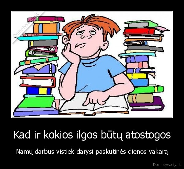 namu, darbai,atostogos