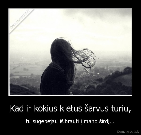 Kad ir kokius kietus šarvus turiu,