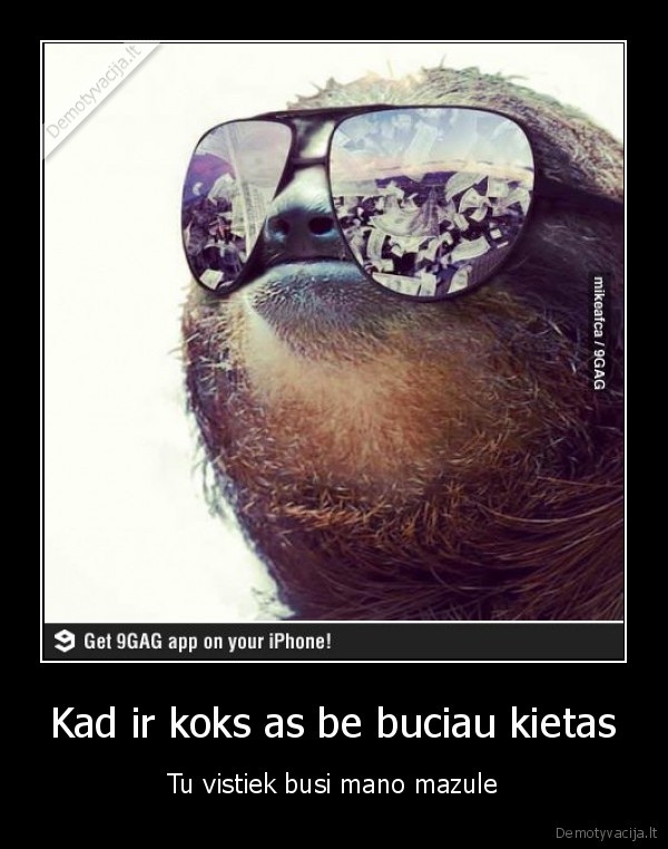 Kad ir koks as be buciau kietas