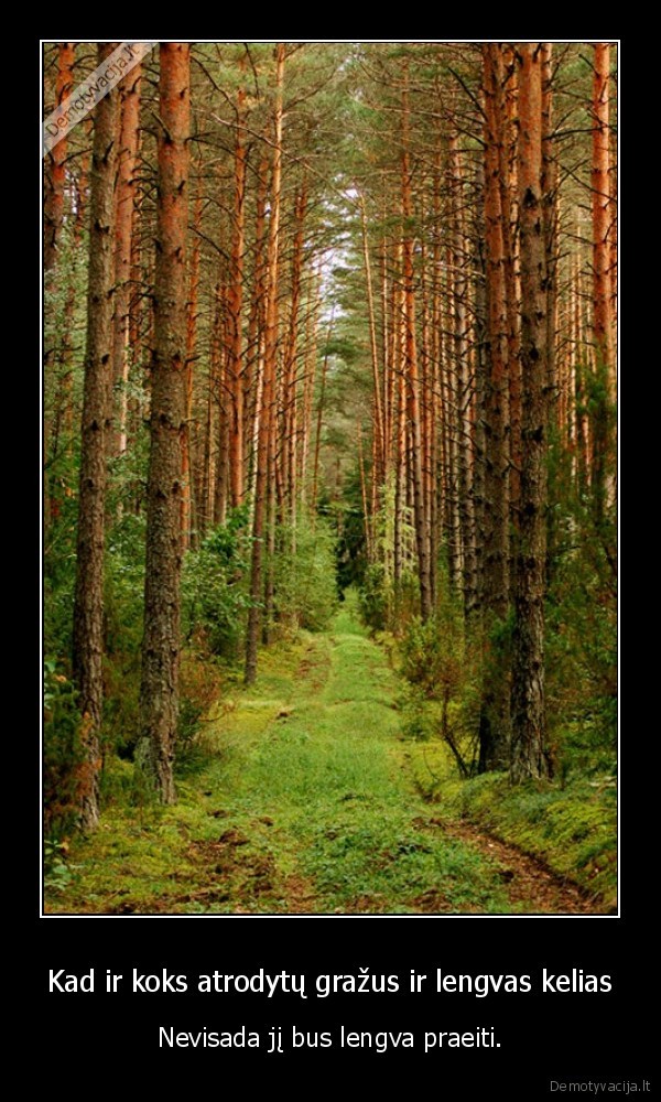 Kad ir koks atrodytų gražus ir lengvas kelias