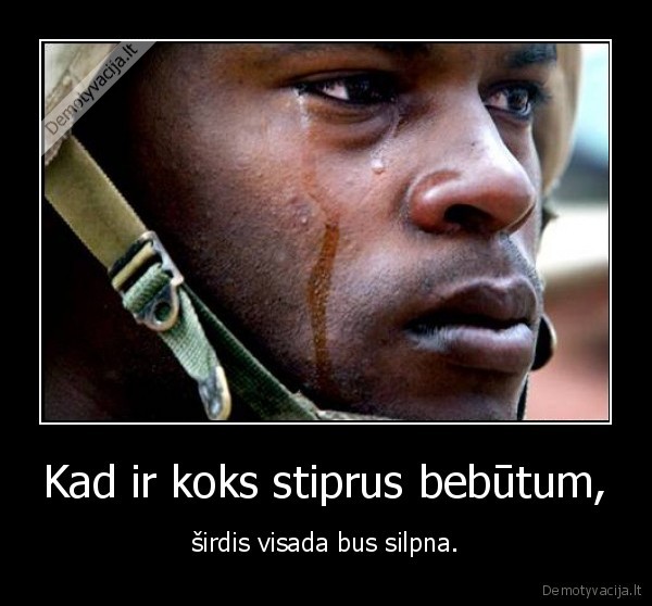 Kad ir koks stiprus bebūtum,